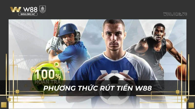 Đọc vị những phương thức rút tiền W88 hiệu quả nhất