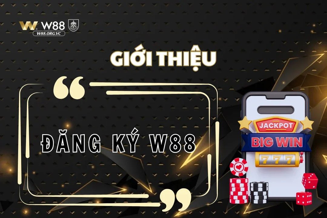 Đăng ký W88 nhận ngay ưu đãi, thưởng và phúc lợi lớn